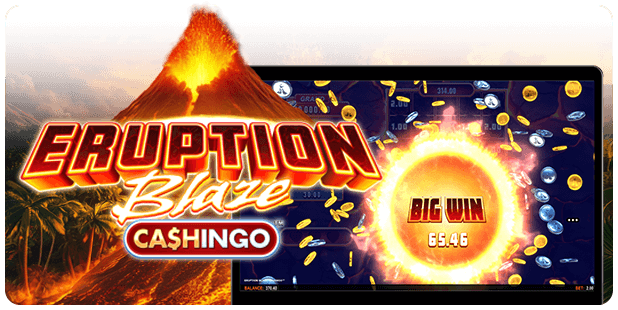 Eruption Blaze Cashingo